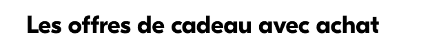 Magasiner les offres de cadeau avec achat